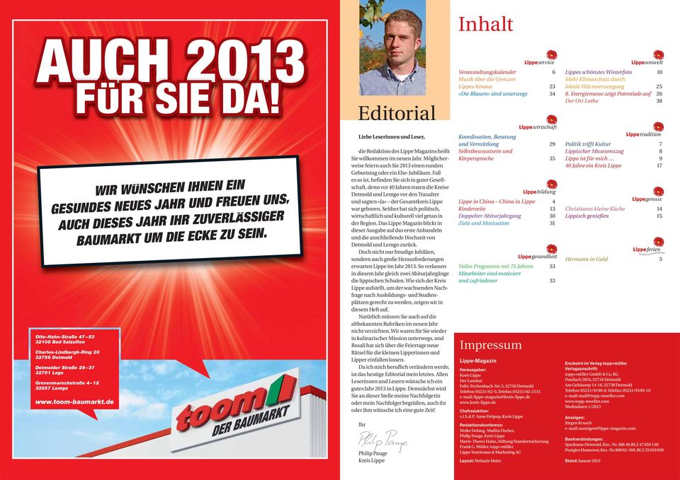 de Editorial Liebe Leserinnen und Leser, die Redaktion des Lippe Magazins heißt Sie willkommen im neuen Jahr. Möglicherweise feiern auch Sie 2013 einen runden Geburtstag oder ein Ehe-Jubiläum.