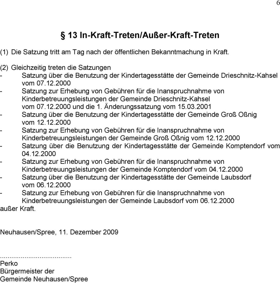 2000 - Satzung zur Erhebung von Gebühren für die Inanspruchnahme von Kinderbetreuungsleistungen der Gemeinde Drieschnitz-Kahsel vom 07.12.2000 und die 1. Änderungssatzung vom 15.03.