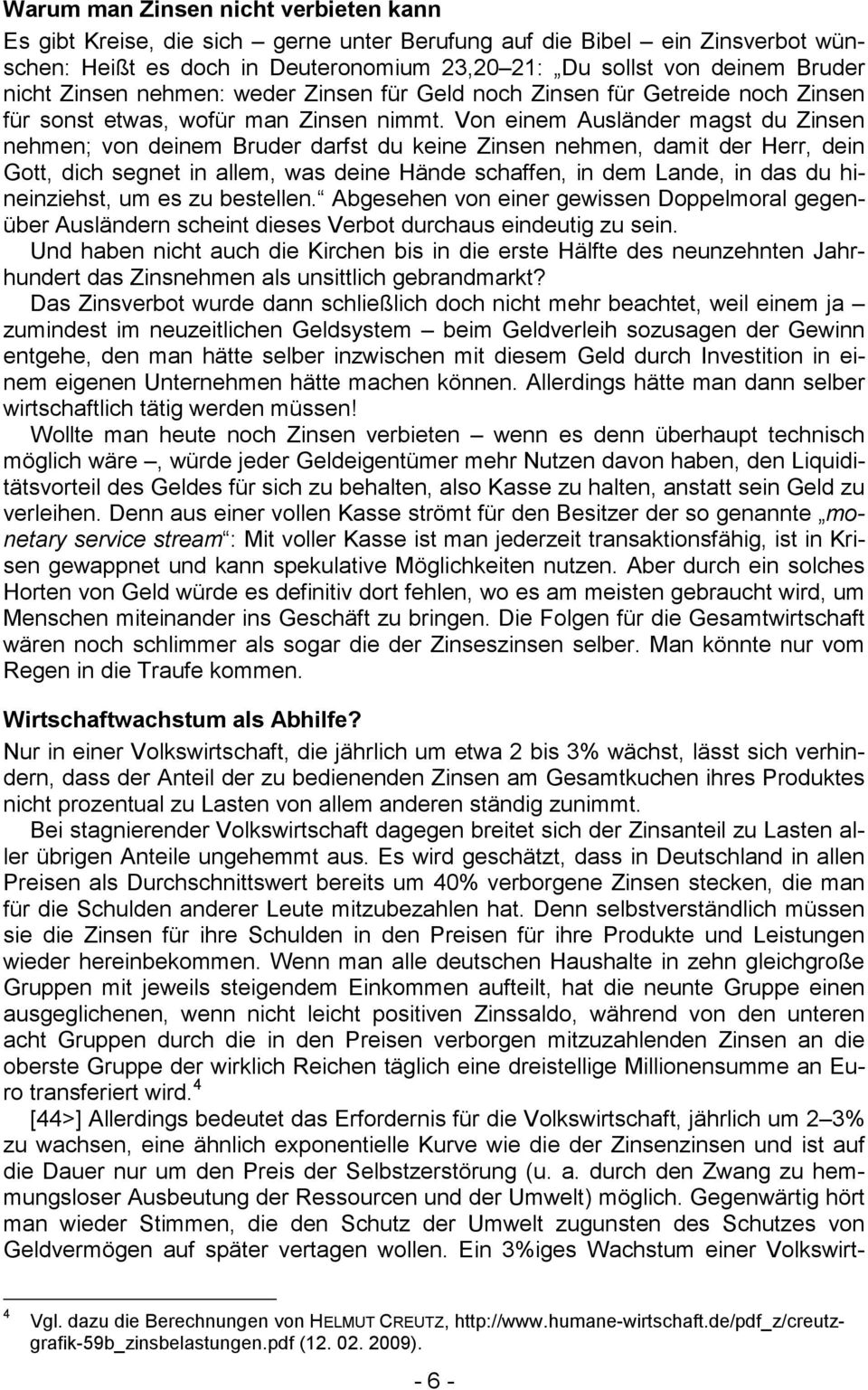 Von einem Ausländer magst du Zinsen nehmen; von deinem Bruder darfst du keine Zinsen nehmen, damit der Herr, dein Gott, dich segnet in allem, was deine Hände schaffen, in dem Lande, in das du