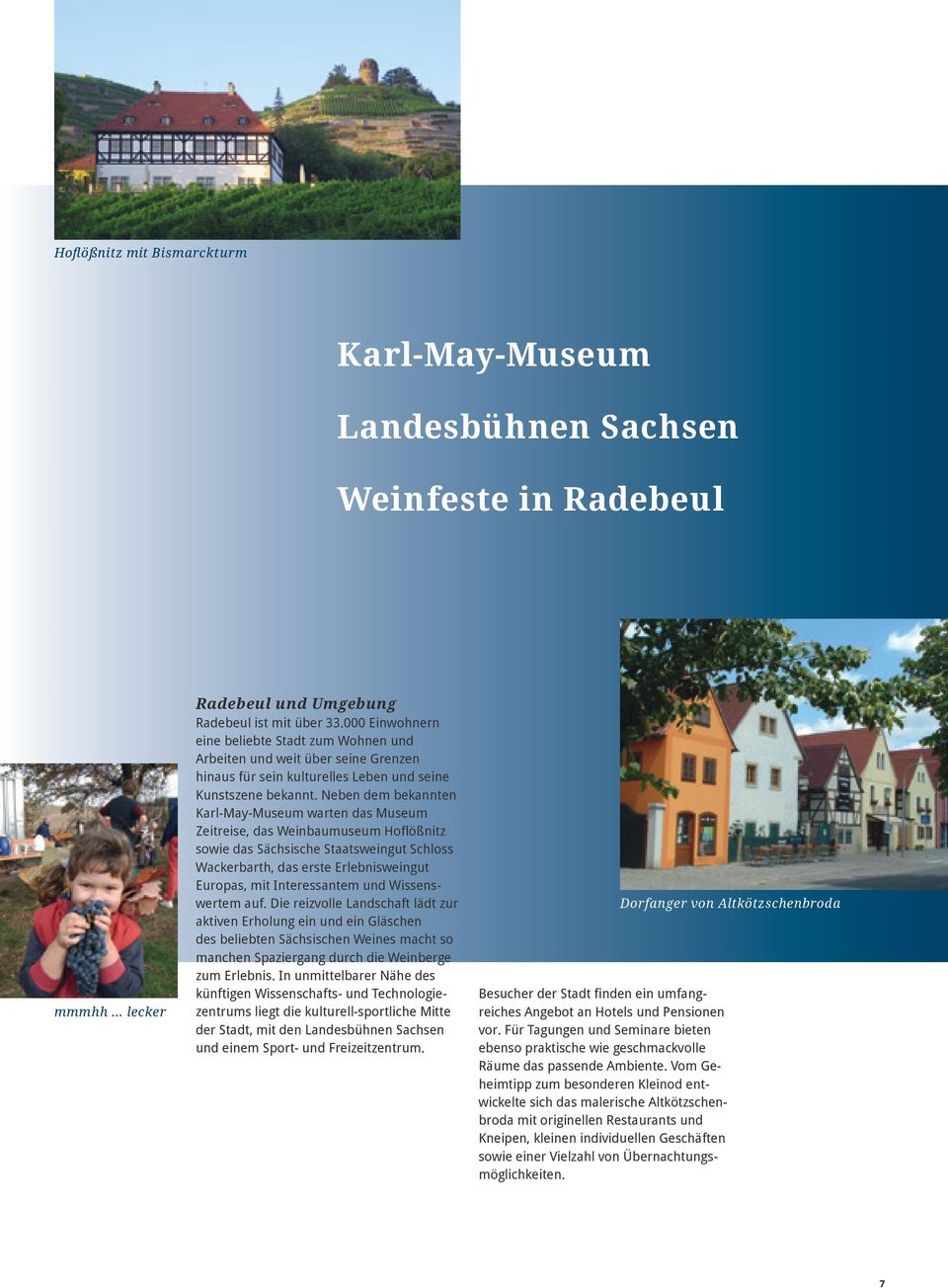 Neben dem bekannten Karl-May-Museum warten das Museum Zeitreise, das Weinbaumuseum Hoflößnitz sowie das Sächsische Staatsweingut Schloss Wackerbarth, das erste Erlebnisweingut Europas, mit