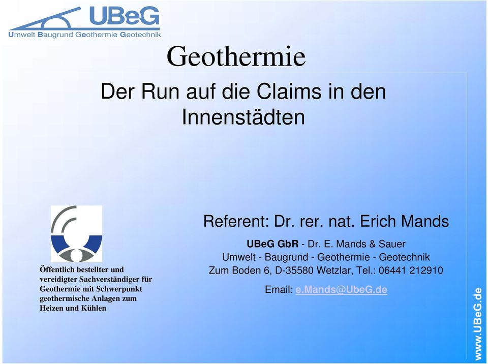 Schwerpunkt geothermische Anlagen zum Heizen und Kühlen UBeG GbR - Dr. E.