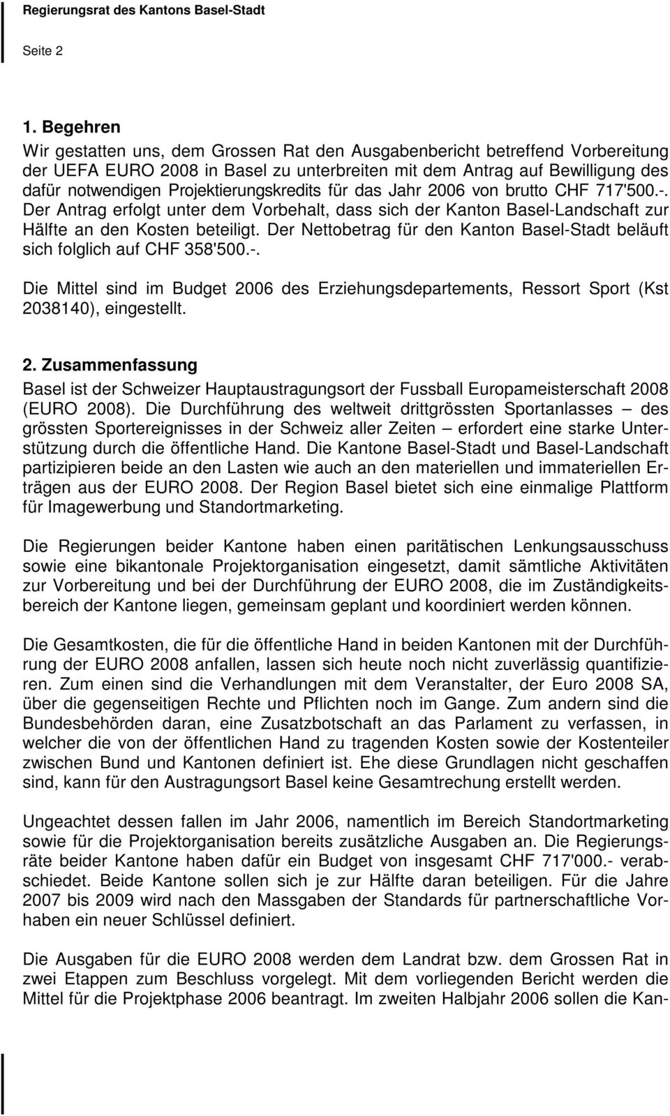 Projektierungskredits für das Jahr 2006 von brutto CHF 717'500.-. Der Antrag erfolgt unter dem Vorbehalt, dass sich der Kanton Basel-Landschaft zur Hälfte an den Kosten beteiligt.