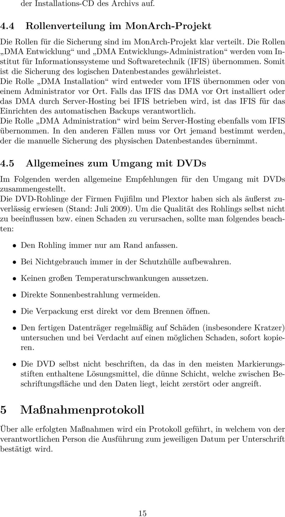 Somit ist die Sicherung des logischen Datenbestandes gewährleistet. Die Rolle DMA Installation wird entweder vom IFIS übernommen oder von einem Administrator vor Ort.