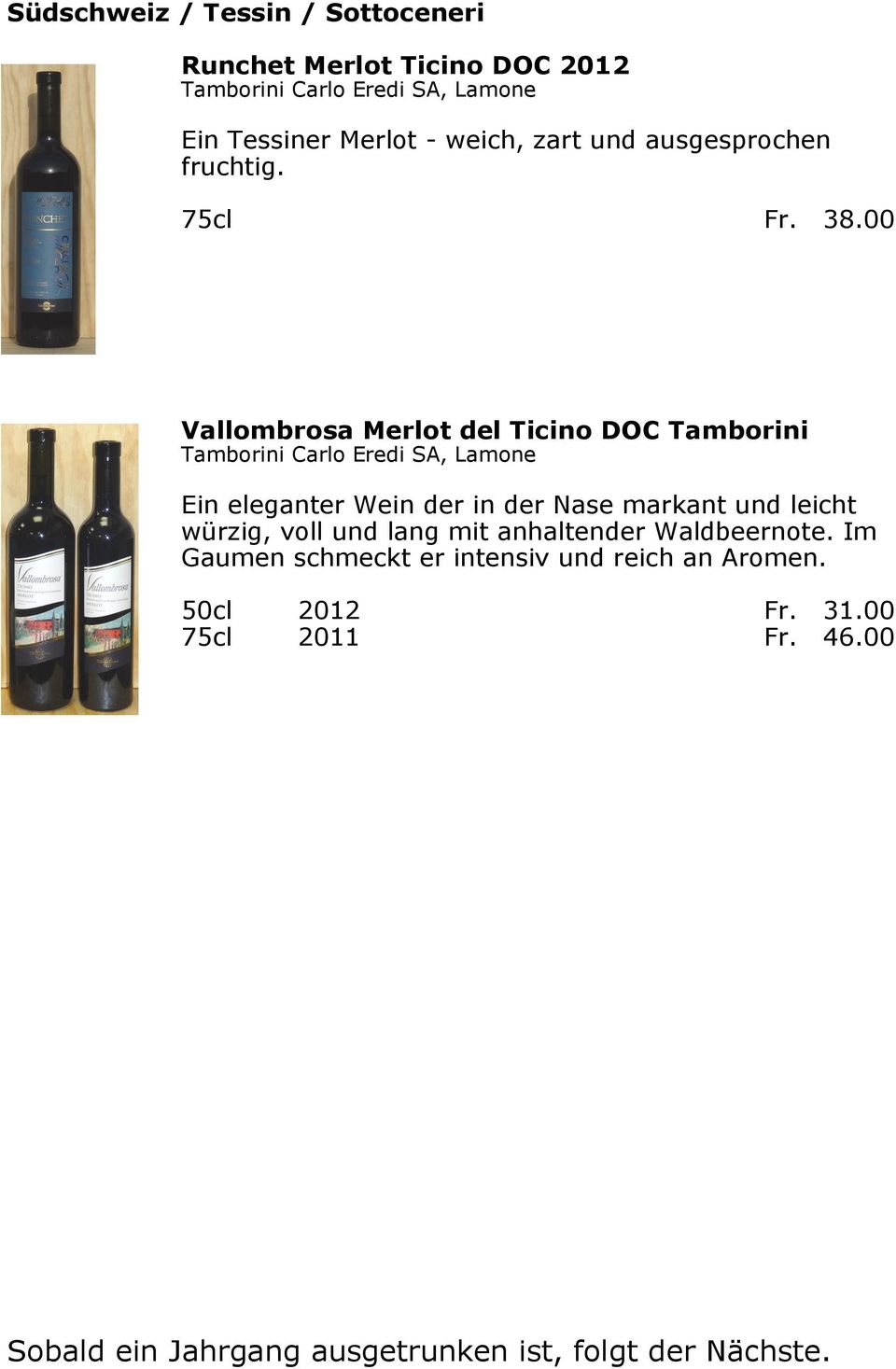 00 Vallombrosa Merlot del Ticino DOC Tamborini Tamborini Carlo Eredi SA, Lamone Ein eleganter Wein der in der Nase markant und