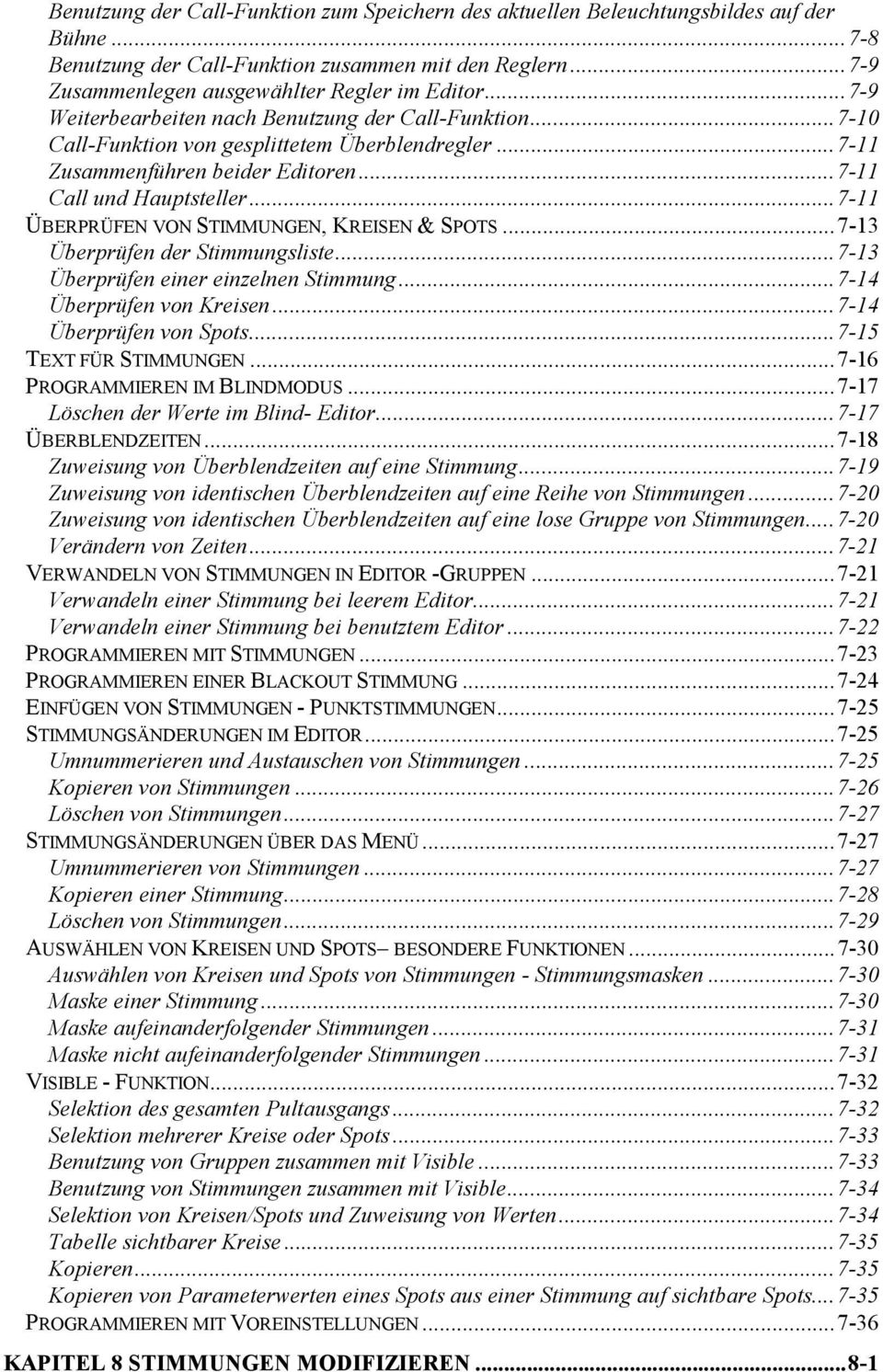 ..7-11 ÜBERPRÜFEN VON STIMMUNGEN, KREISEN & SPOTS...7-13 Überprüfen der Stimmungsliste...7-13 Überprüfen einer einzelnen Stimmung...7-14 Überprüfen von Kreisen...7-14 Überprüfen von Spots.