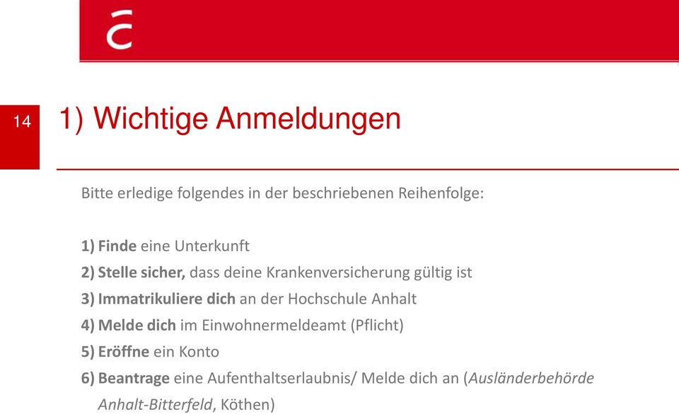 Immatrikuliere dich an der Hochschule Anhalt 4) Melde dich im Einwohnermeldeamt (Pflicht) 5)