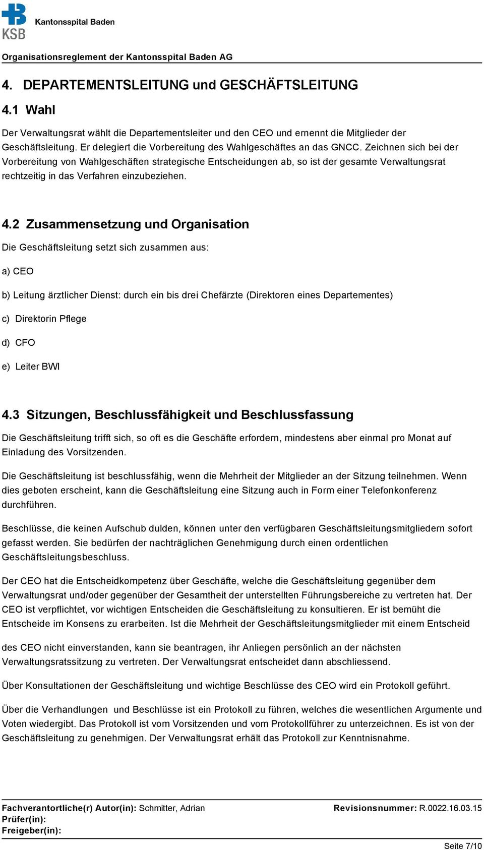 Zeichnen sich bei der Vorbereitung von Wahlgeschäften strategische Entscheidungen ab, so ist der gesamte Verwaltungsrat rechtzeitig in das Verfahren einzubeziehen. 4.