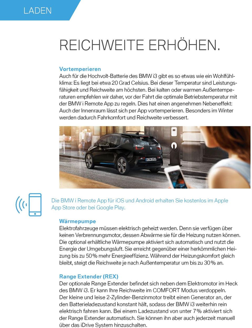 Bei kalten oder warmen Außentemperaturen empfehlen wir daher, vor der Fahrt die optimale Betriebstemperatur mit der BMW i Remote App zu regeln.