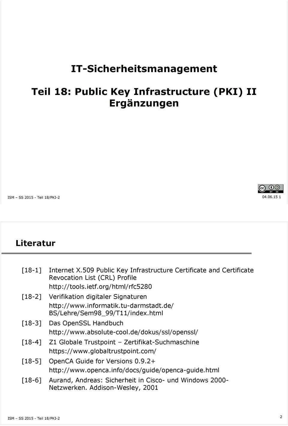 html [18-3] Das OpenSSL Handbuch http://www.absolute-cool.de/dokus/ssl/openssl/ [18-4] Z1 Globale Trustpoint Zertifikat-Suchmaschine https://www.