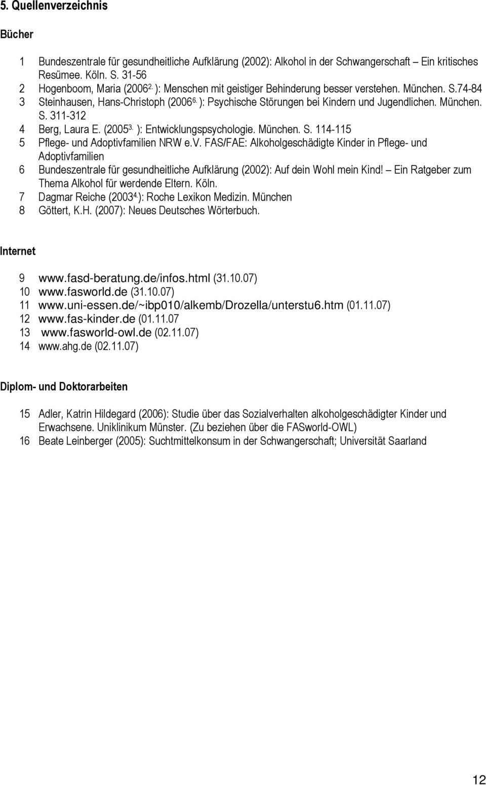 (2005 3. ): Entwicklungspsychologie. München. S. 114-115 5 Pflege- und Adoptivf