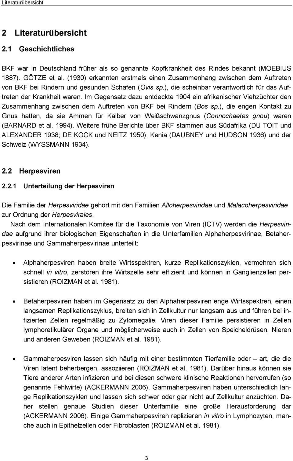 Im Gegensatz dazu entdeckte 1904 ein afrikanischer Viehzüchter den Zusammenhang zwischen dem Auftreten von BKF bei Rindern (Bos sp.