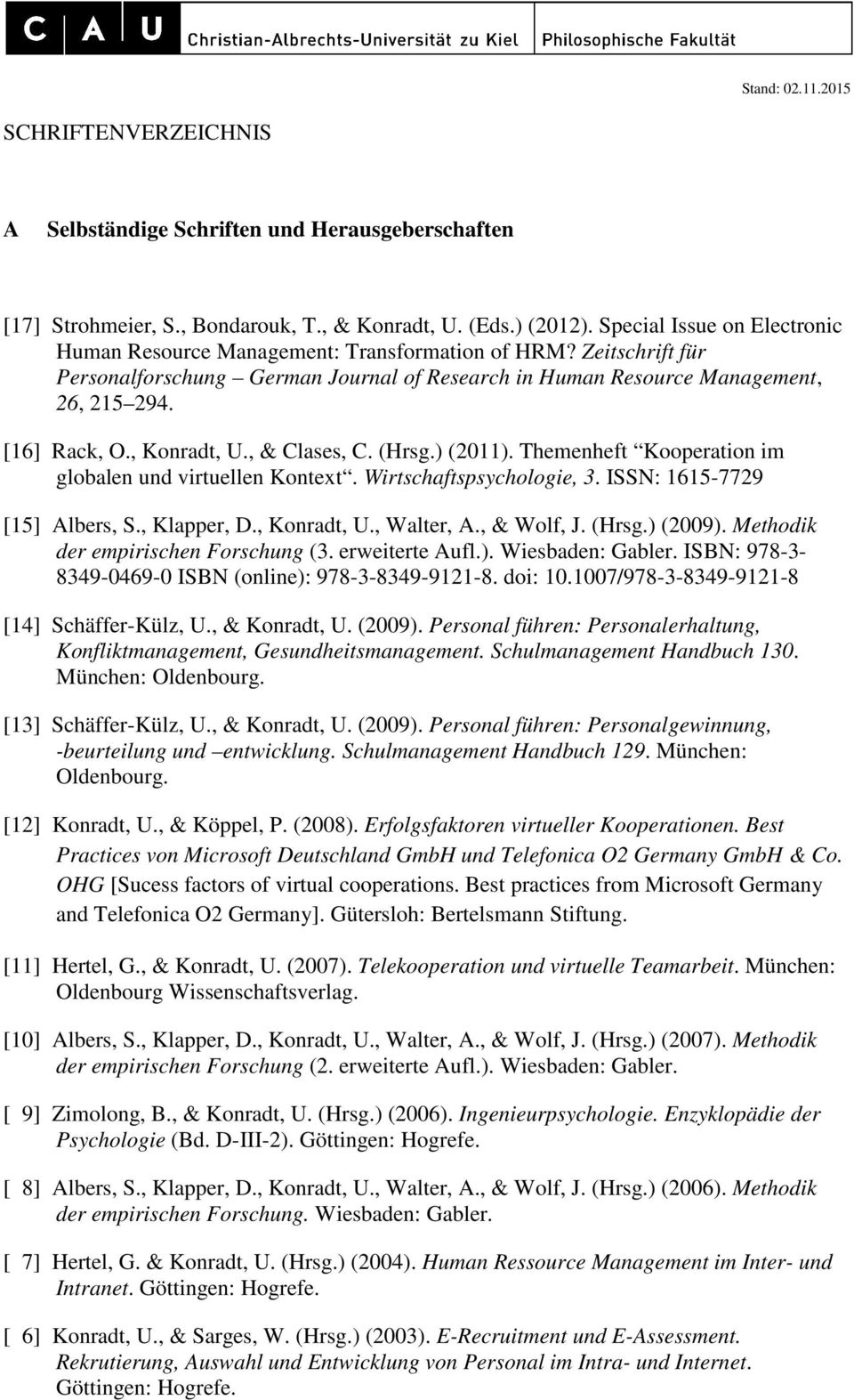 , Konradt, U., & Clases, C. (Hrsg.) (2011). Themenheft Kooperation im globalen und virtuellen Kontext. Wirtschaftspsychologie, 3. ISSN: 1615-7729 [15] Albers, S., Klapper, D., Konradt, U., Walter, A.