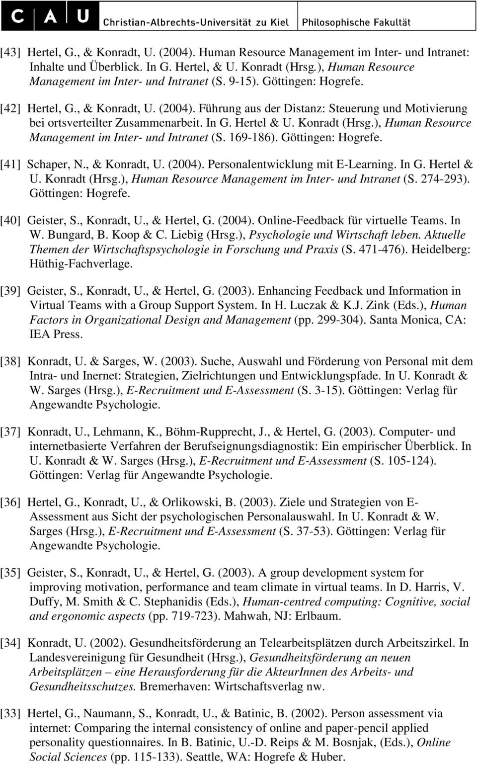 ), Human Resource Management im Inter- und Intranet (S. 169-186). Göttingen: Hogrefe. [41] Schaper, N., & Konradt, U. (2004). Personalentwicklung mit E-Learning. In G. Hertel & U. Konradt (Hrsg.