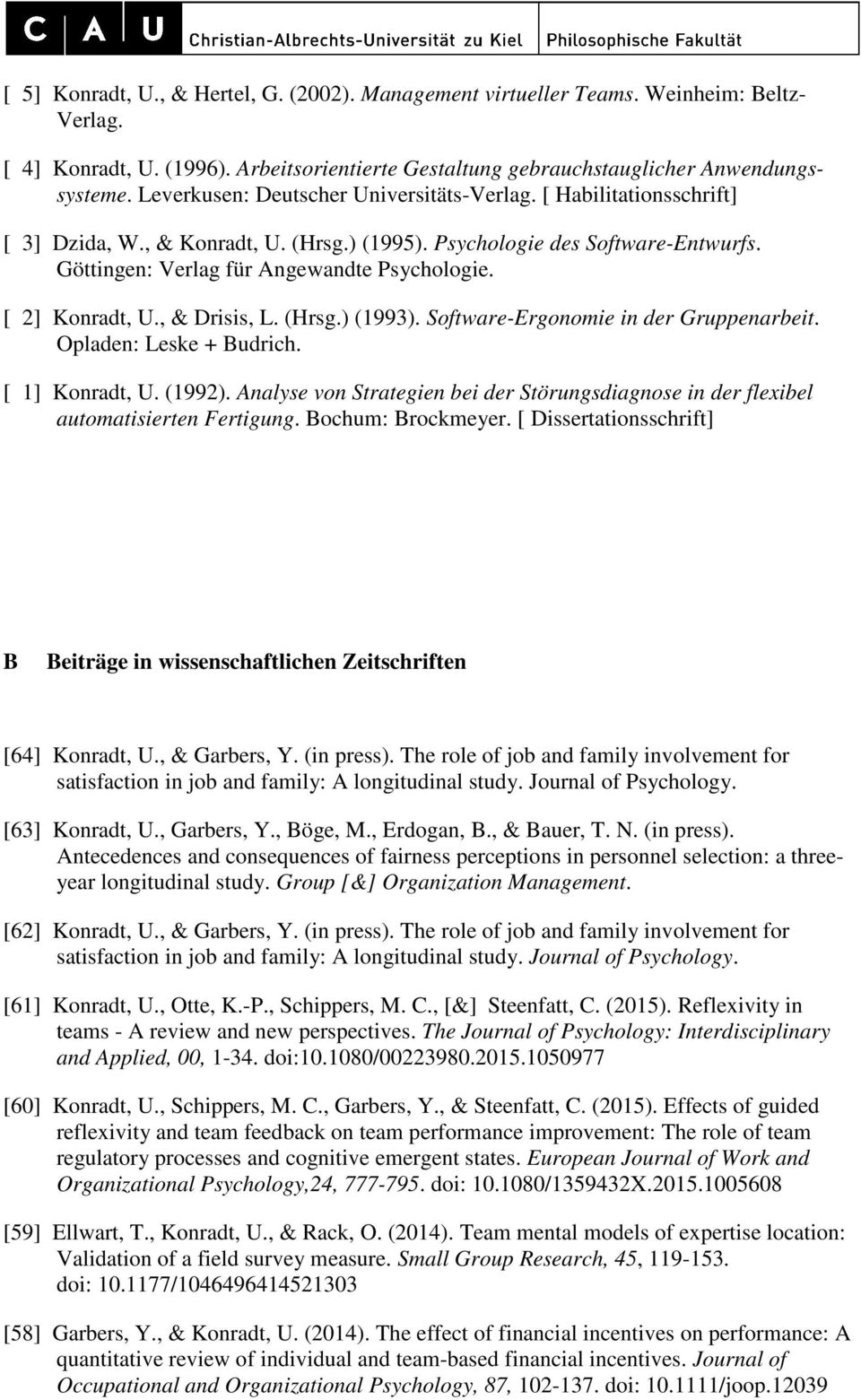 [ 2] Konradt, U., & Drisis, L. (Hrsg.) (1993). Software-Ergonomie in der Gruppenarbeit. Opladen: Leske + Budrich. [ 1] Konradt, U. (1992).