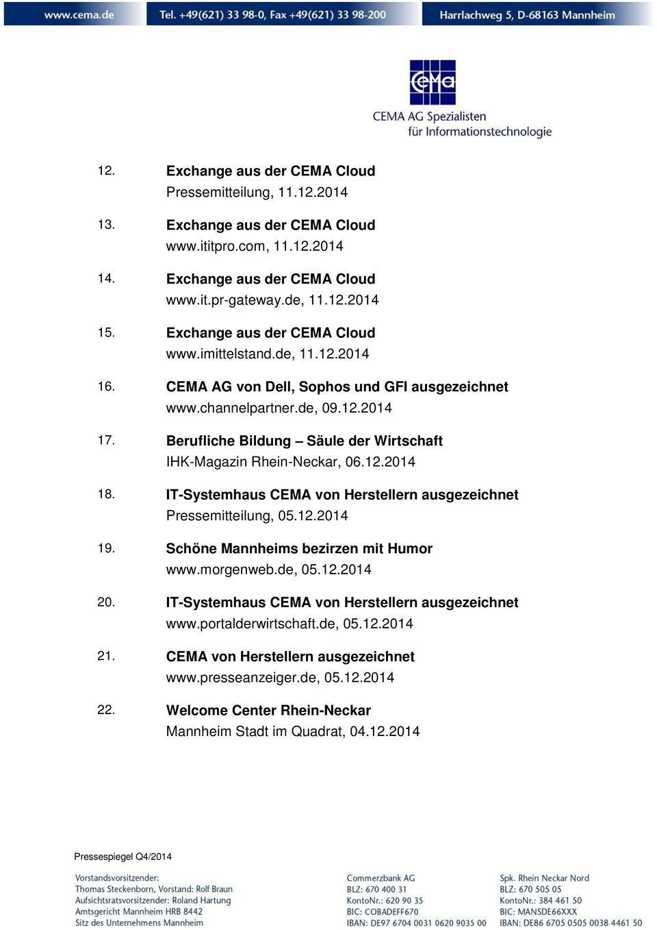 Berufliche Bildung Säule der Wirtschaft IHK-Magazin Rhein-Neckar, 06.12.2014 18. IT-Systemhaus CEMA von Herstellern ausgezeichnet Pressemitteilung, 05.12.2014 19.