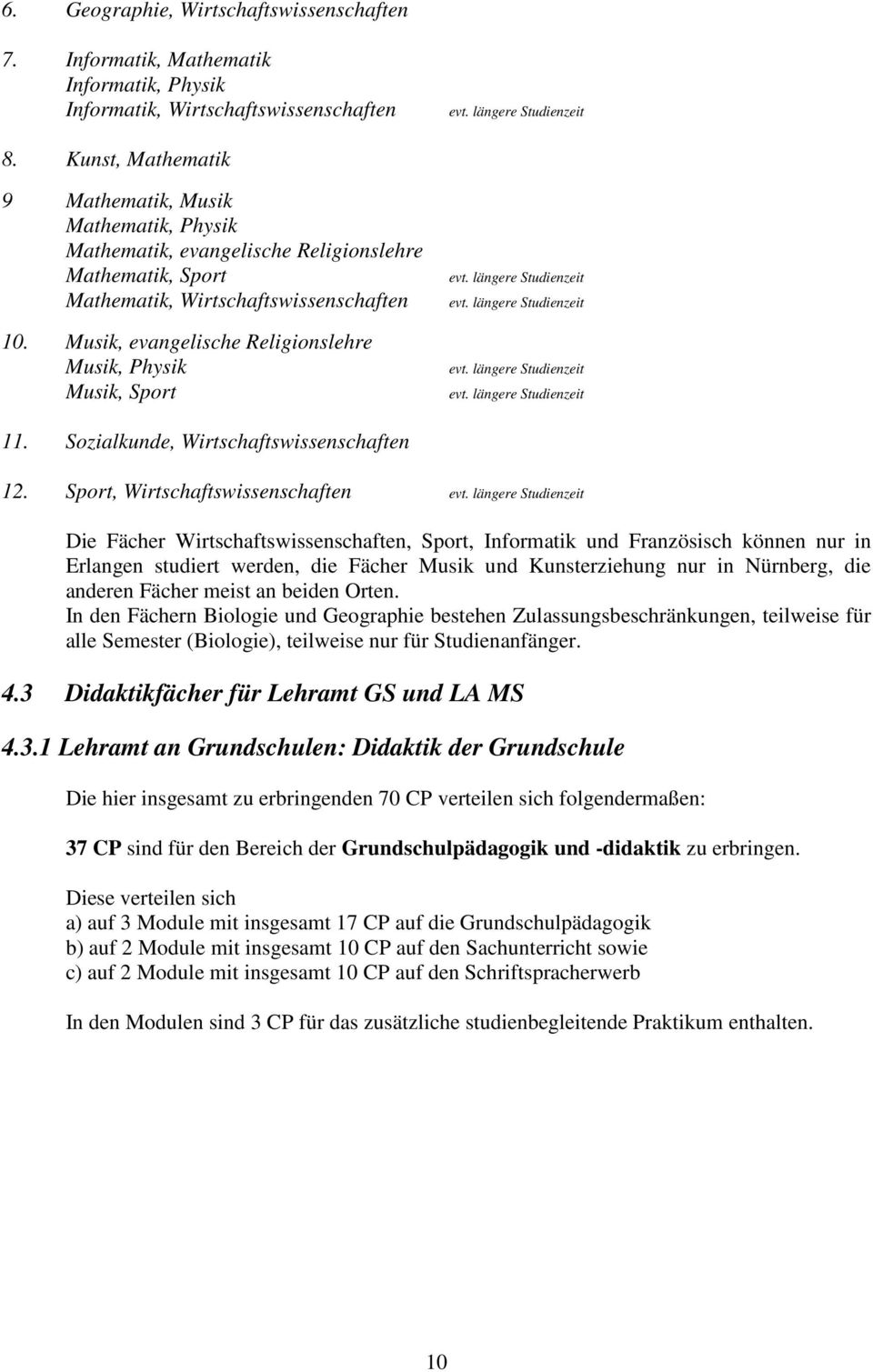 Musik, evangelische Religionslehre Musik, Physik Musik, Sport 11. Sozialkunde, Wirtschaftswissenschaften 12.