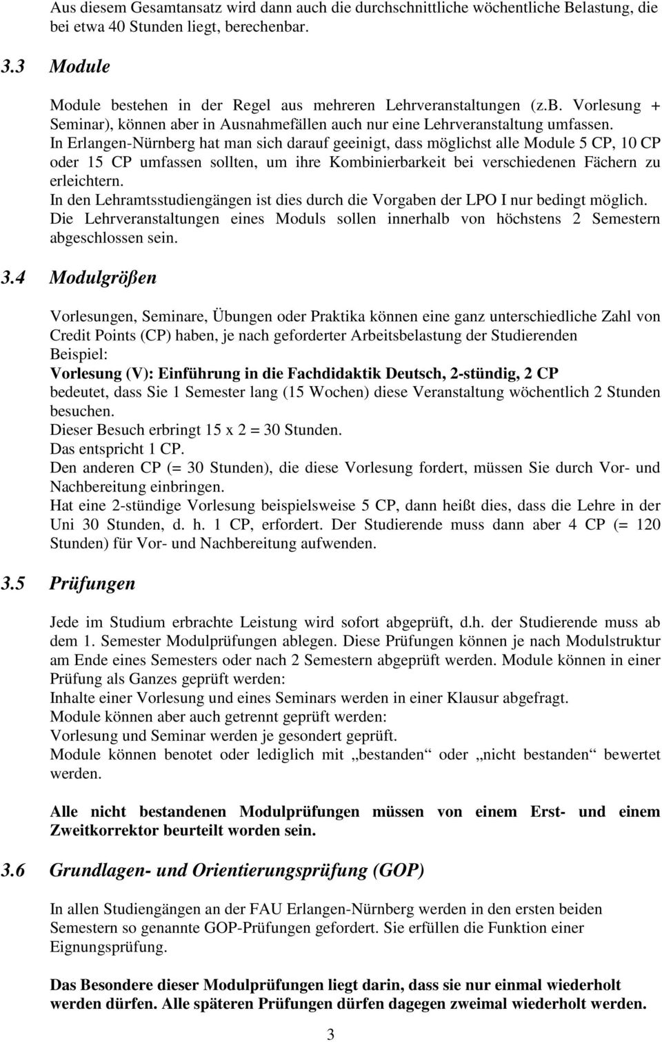 In Erlangen-Nürnberg hat man sich darauf geeinigt, dass möglichst alle Module 5 CP, 10 CP oder 15 CP umfassen sollten, um ihre Kombinierbarkeit bei verschiedenen Fächern zu erleichtern.