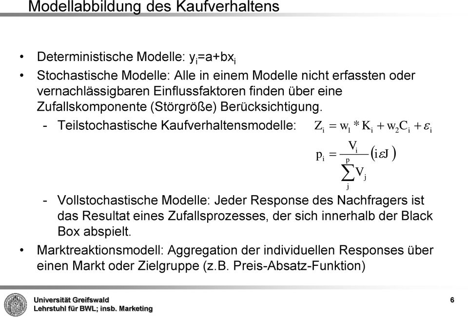 - Teilstochastische Kaufverhaltensmodelle: Z w K w C - Vollstochastische Modelle: Jeder Response des Nachfragers ist das Resultat eines