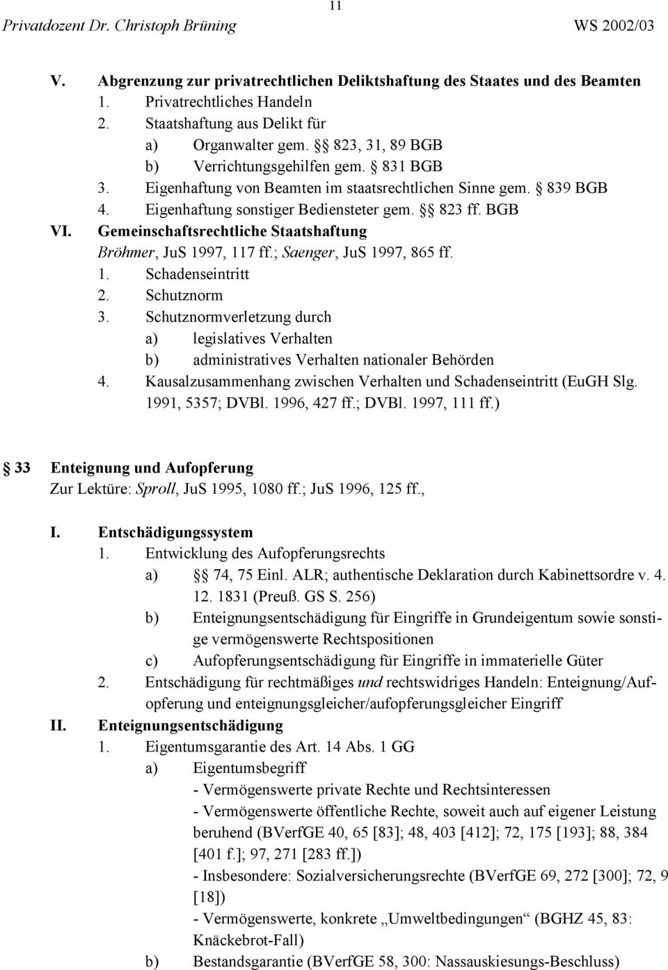 Gemeinschaftsrechtliche Staatshaftung Bröhmer, JuS 1997, 117 ff.; Saenger, JuS 1997, 865 ff. 1. Schadenseintritt 2. Schutznorm 3.