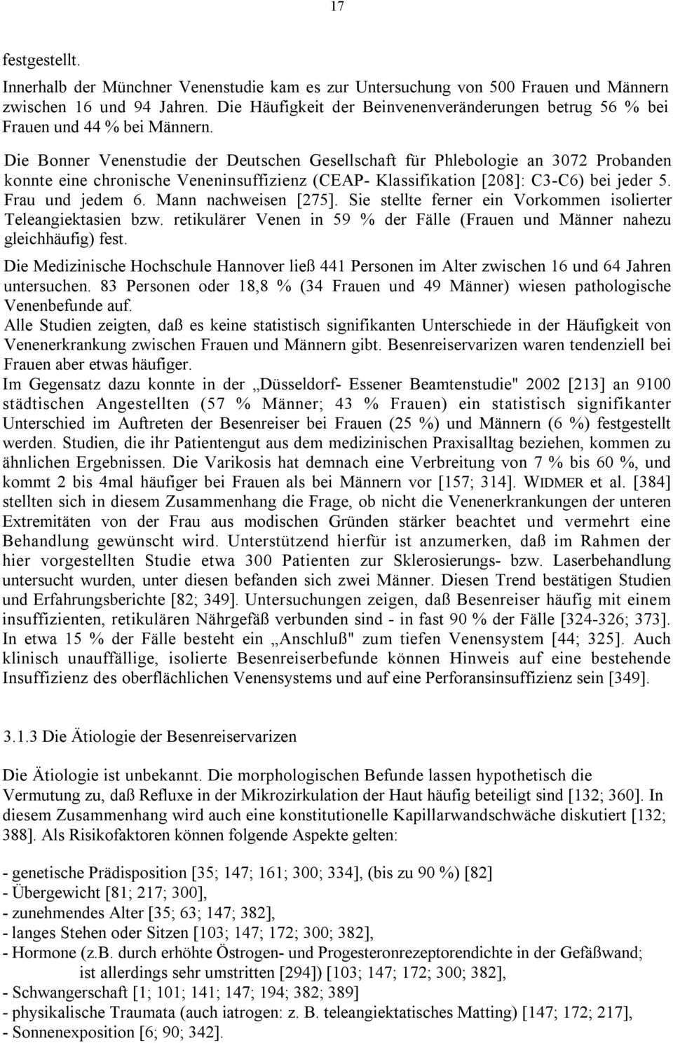 Die Bonner Venenstudie der Deutschen Gesellschaft für Phlebologie an 3072 Probanden konnte eine chronische Veneninsuffizienz (CEAP- Klassifikation [208]: C3-C6) bei jeder 5. Frau und jedem 6.