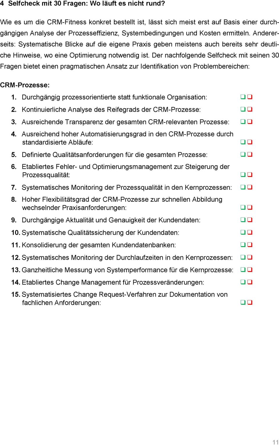 Andererseits: Systematische Blicke auf die eigene Praxis geben meistens auch bereits sehr deutliche Hinweise, wo eine Optimierung notwendig ist.