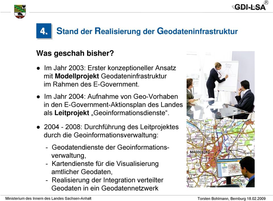 Im Jahr 2004: Aufnahme von Geo-Vorhaben in den E-Government-Aktionsplan des Landes als Leitprojekt Geoinformationsdienste.