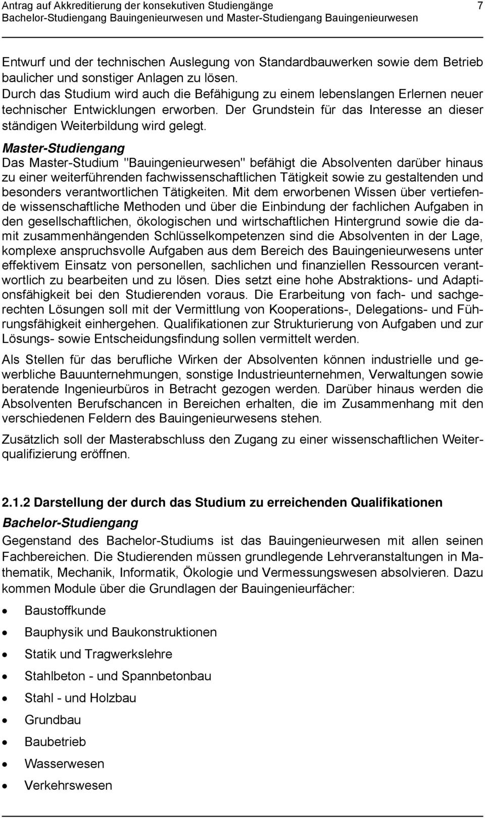 Master-Studiengang Das Master-Studium "Bauingenieurwesen" befähigt die Absolventen darüber hinaus zu einer weiterführenden fachwissenschaftlichen Tätigkeit sowie zu gestaltenden und besonders