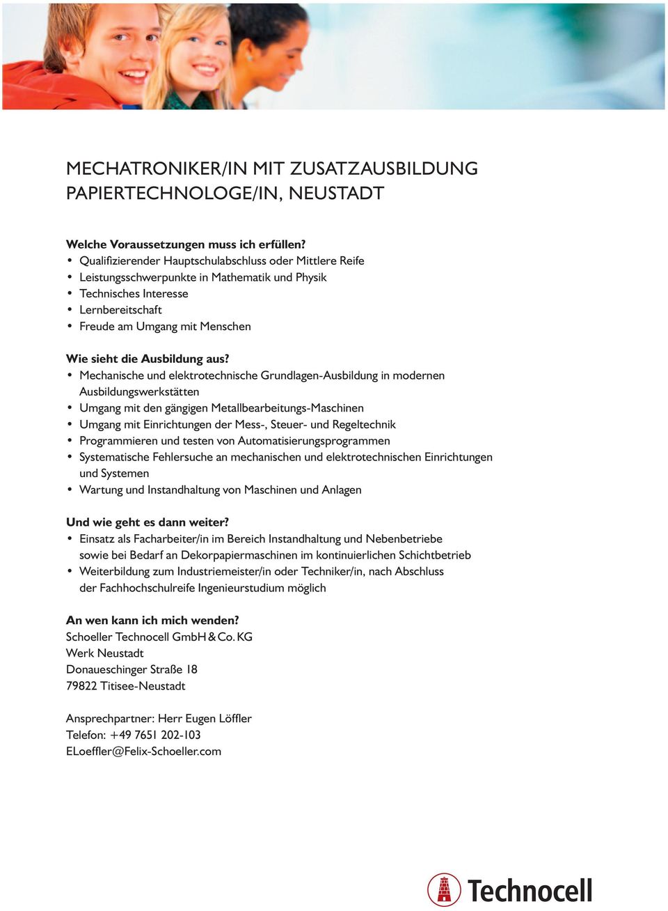 und Regeltechnik Programmieren und testen von Automatisierungsprogrammen Systematische Fehlersuche an mechanischen und elektrotechnischen Einrichtungen und Systemen Wartung und Instandhaltung von