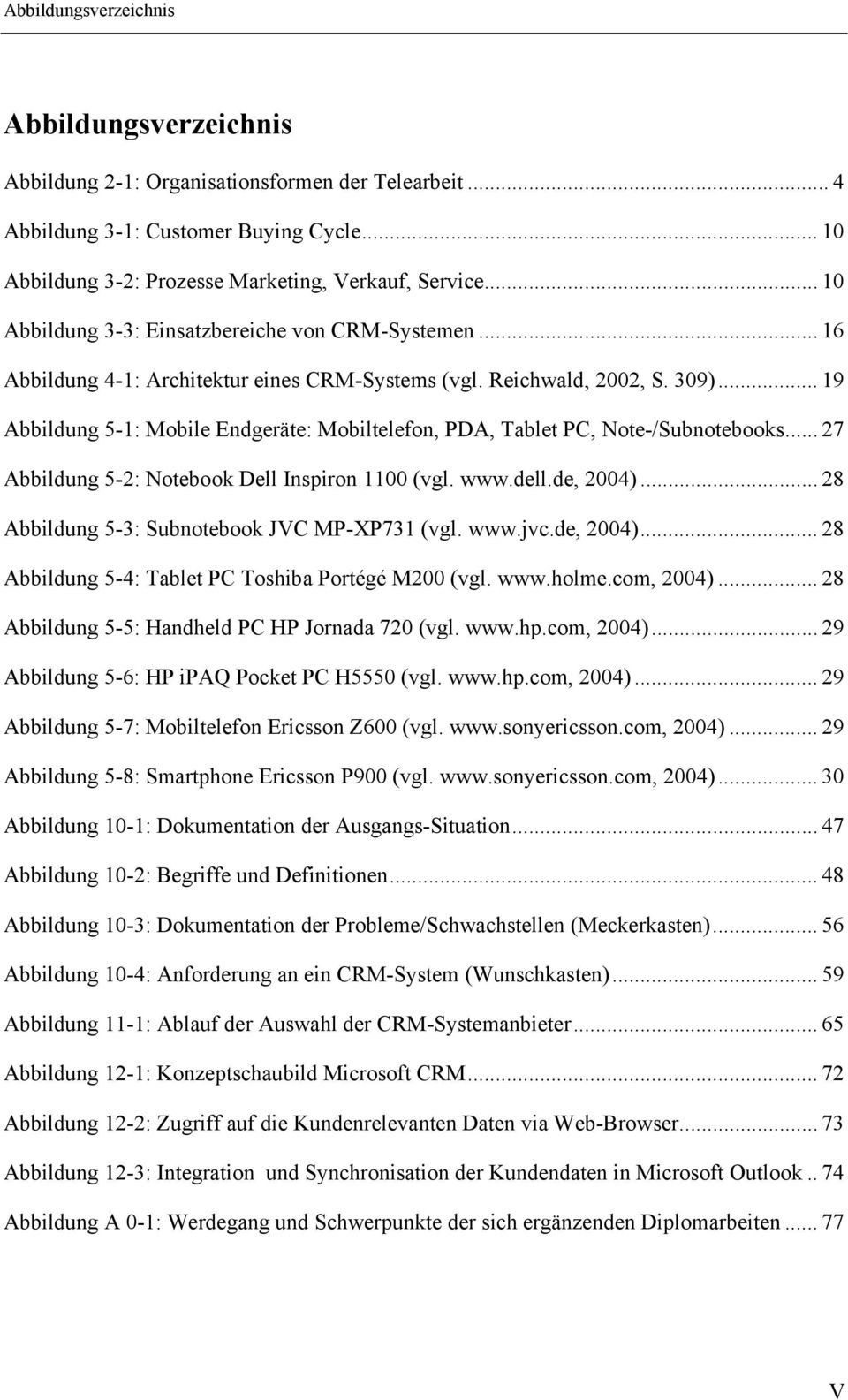 .. 19 Abbildung 5-1: Mobile Endgeräte: Mobiltelefon, PDA, Tablet PC, Note-/Subnotebooks... 27 Abbildung 5-2: Notebook Dell Inspiron 1100 (vgl. www.dell.de, 2004).