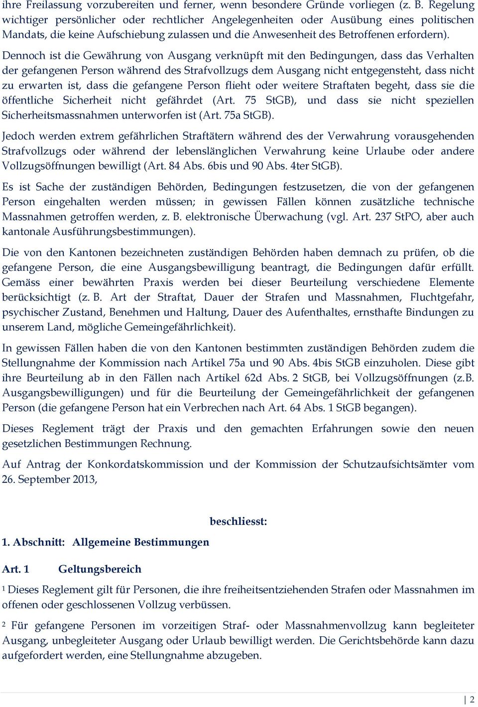 Dennoch ist die Gewährung von Ausgang verknüpft mit den Bedingungen, dass das Verhalten der gefangenen Person während des Strafvollzugs dem Ausgang nicht entgegensteht, dass nicht zu erwarten ist,