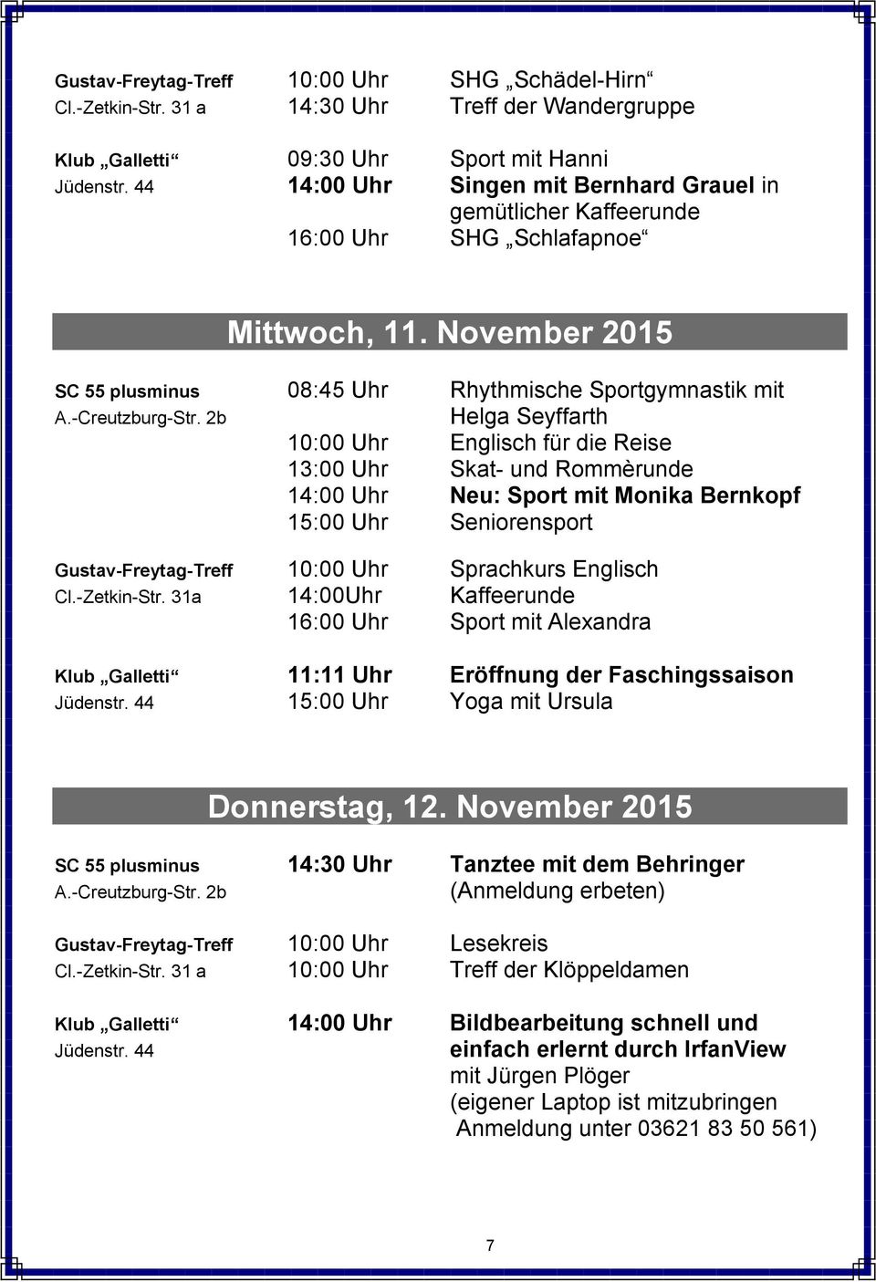 November 2015 SC 55 plusminus 08:45 Uhr Rhythmische Sportgymnastik mit Helga Seyffarth 10:00 Uhr Englisch für die Reise 13:00 Uhr Skat- und Rommèrunde 14:00 Uhr Neu: Sport mit Monika Bernkopf 15:00