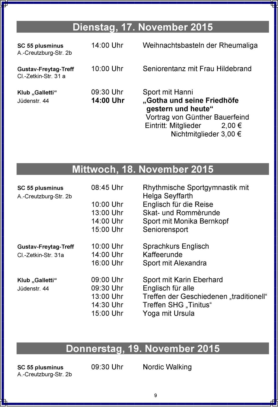 November 2015 SC 55 plusminus 08:45 Uhr Rhythmische Sportgymnastik mit Helga Seyffarth 10:00 Uhr Englisch für die Reise 13:00 Uhr Skat- und Rommèrunde 14:00 Uhr Sport mit Monika Bernkopf 15:00 Uhr