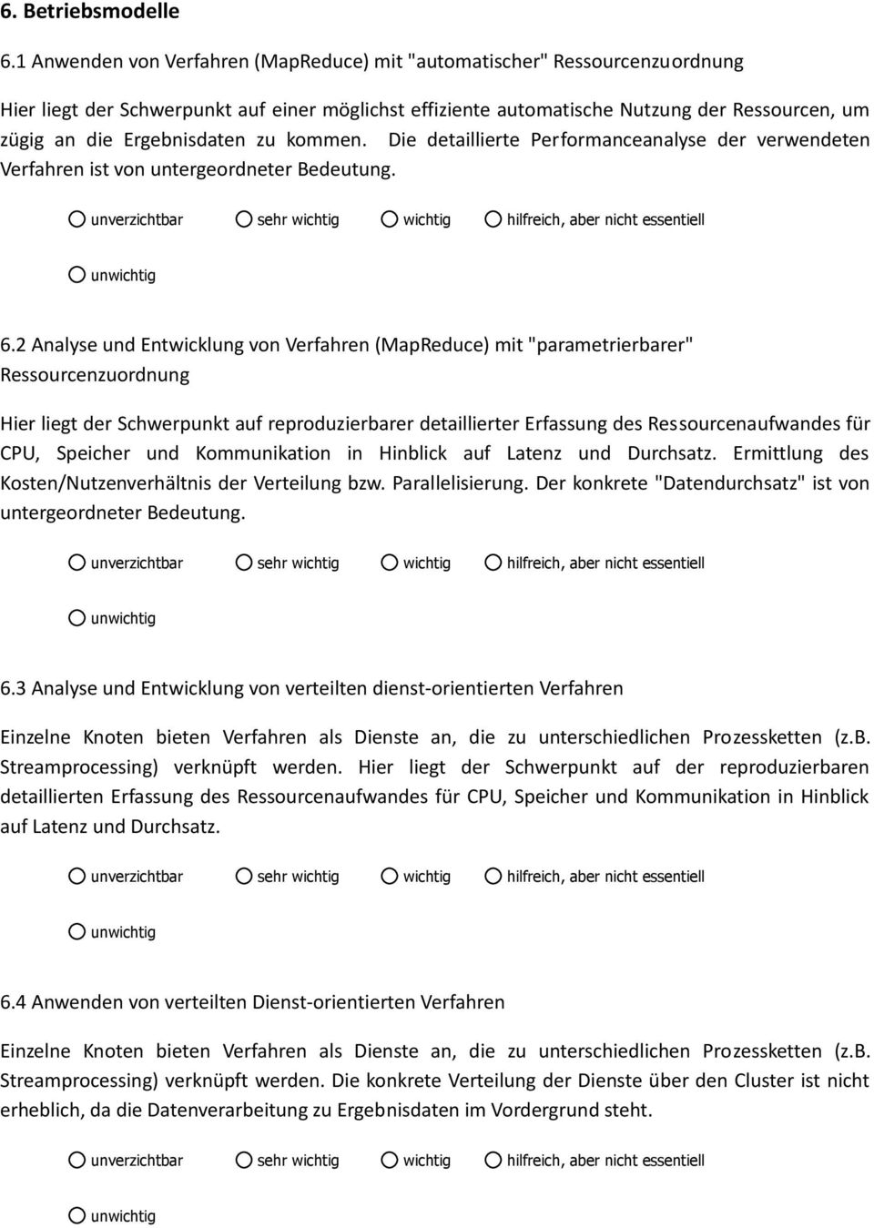 Ergebnisdaten zu kommen. Die detaillierte Performanceanalyse der verwendeten Verfahren ist von untergeordneter Bedeutung. 6.