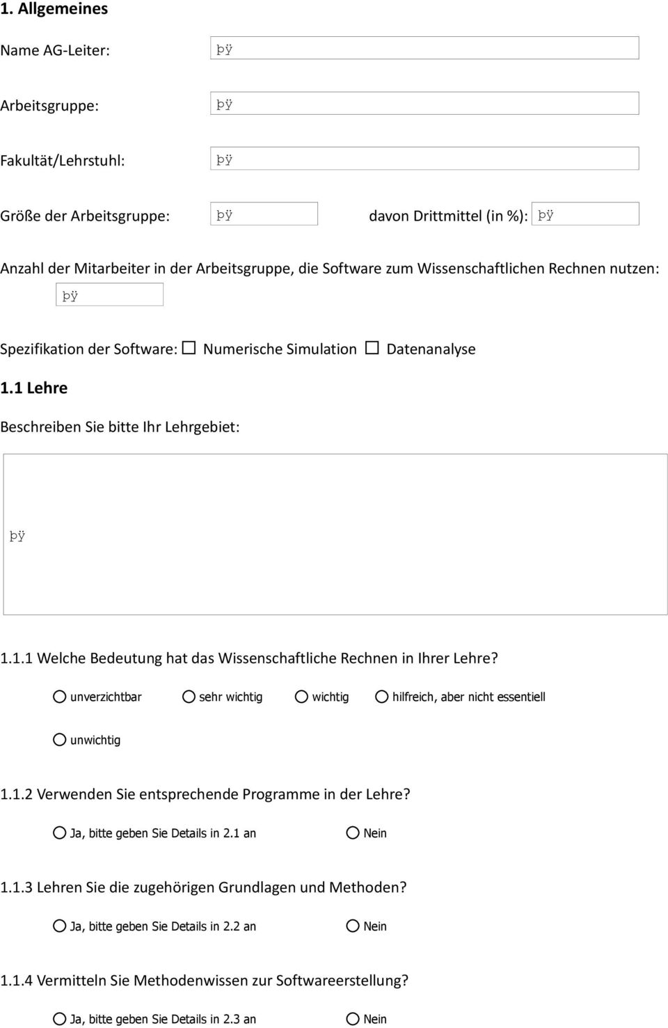 1 Lehre Beschreiben Sie bitte Ihr Lehrgebiet: 1.1.1 Welche Bedeutung hat das Wissenschaftliche Rechnen in Ihrer Lehre? 1.1.2 Verwenden Sie entsprechende Programme in der Lehre?