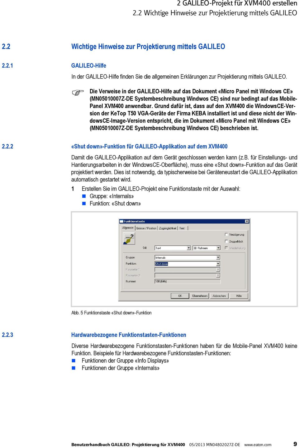 Grund dafür ist, dass auf den XVM400 die WindowsCE-Version der KeTop T50 VGA-Geräte der Firma KEBA installiert ist und diese nicht der WindowsCE-Image-Version entspricht, die im Dokument «Micro Panel