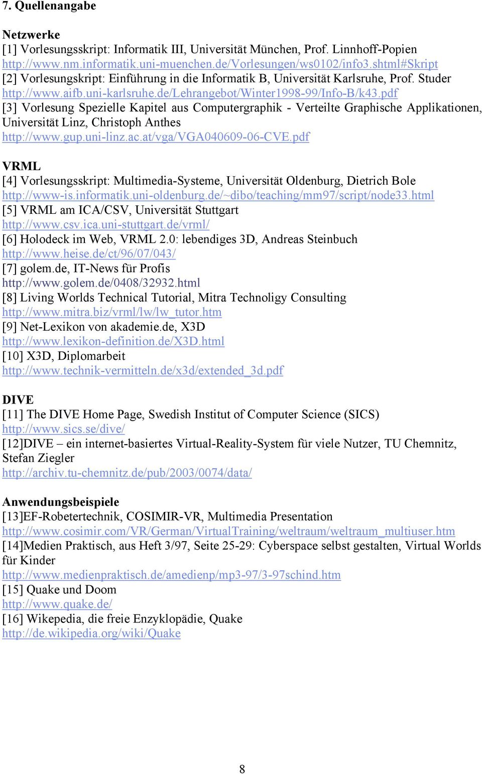 pdf [3] Vorlesung Spezielle Kapitel aus Computergraphik - Verteilte Graphische Applikationen, Universität Linz, Christoph Anthes http://www.gup.uni-linz.ac.at/vga/vga040609-06-cve.