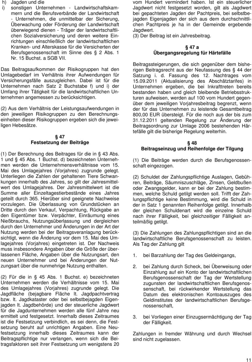 Versicherten der Berufsgenossenschaft im Sinne des 2 Abs. 1 Nr. 15 Buchst. a SGB VII.