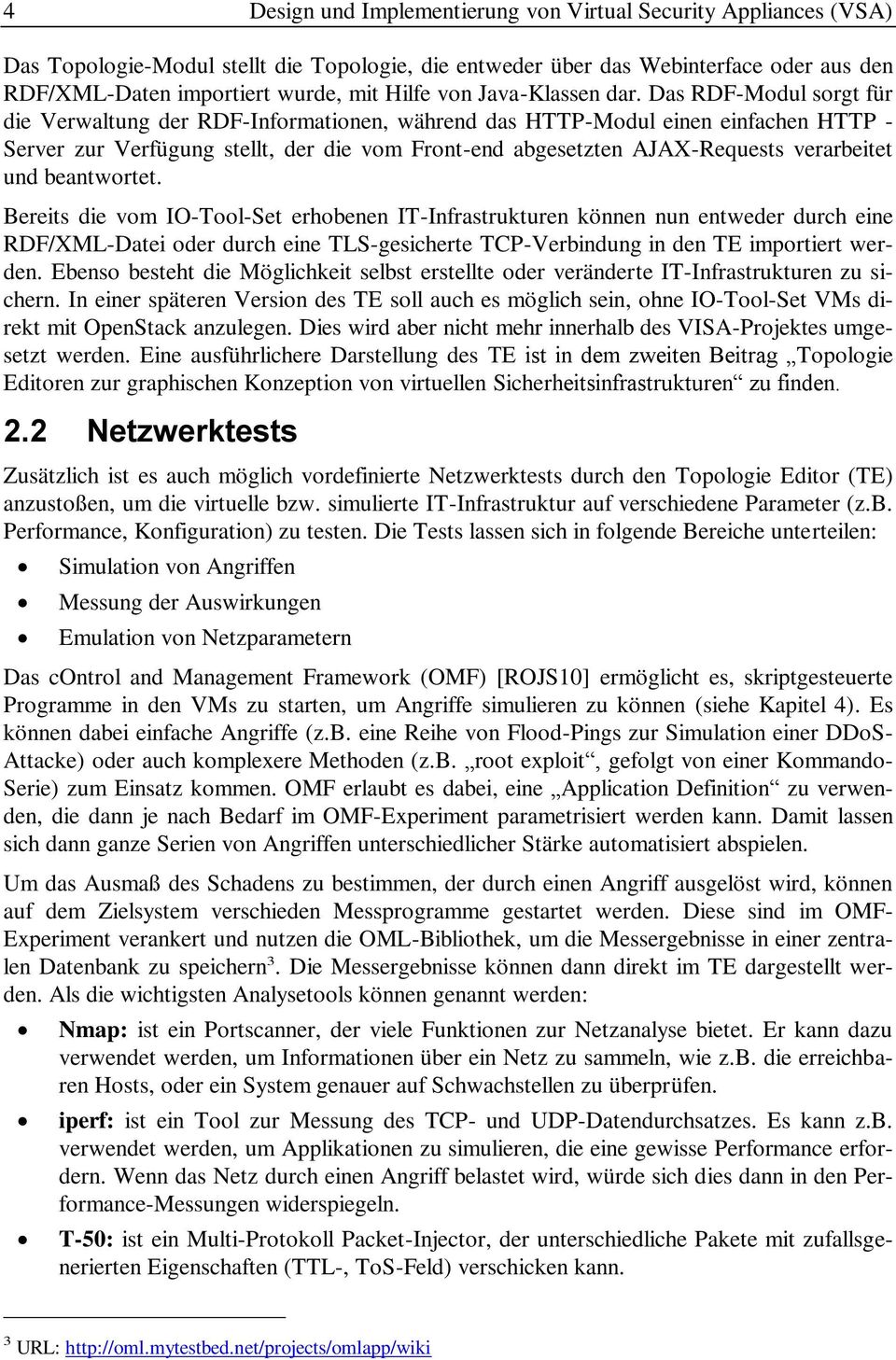 Das RDF-Modul sorgt für die Verwaltung der RDF-Informationen, während das HTTP-Modul einen einfachen HTTP - Server zur Verfügung stellt, der die vom Front-end abgesetzten AJAX-Requests verarbeitet