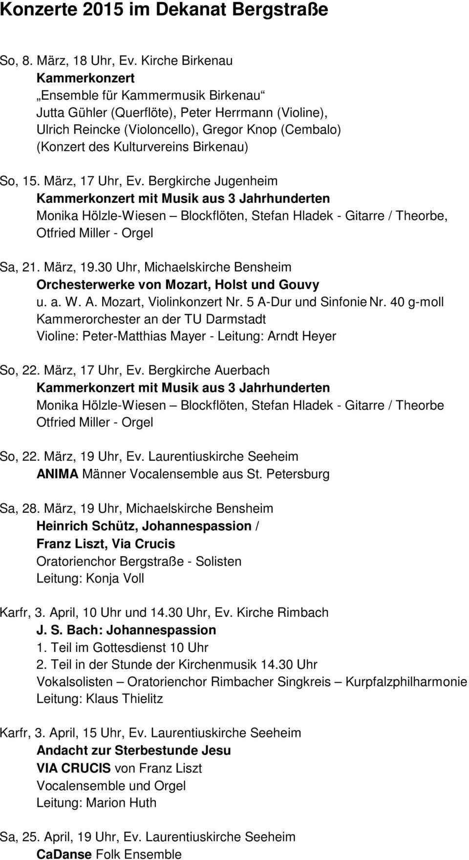 Bergkirche Jugenheim mit Musik aus 3 Jahrhunderten Monika Hölzle-Wiesen Blockflöten, Stefan Hladek - Gitarre / Theorbe, Otfried Miller - Orgel Sa, 21. März, 19.