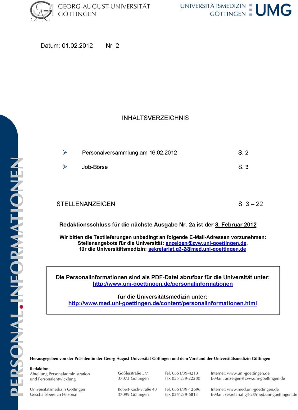 September 2011 Wir bitten die Textlieferungen unbedingt an folgende E-Mail-Adressen vorzunehmen: Stellenangebote für die Universität: anzeigen@zvw.uni-goettingen.