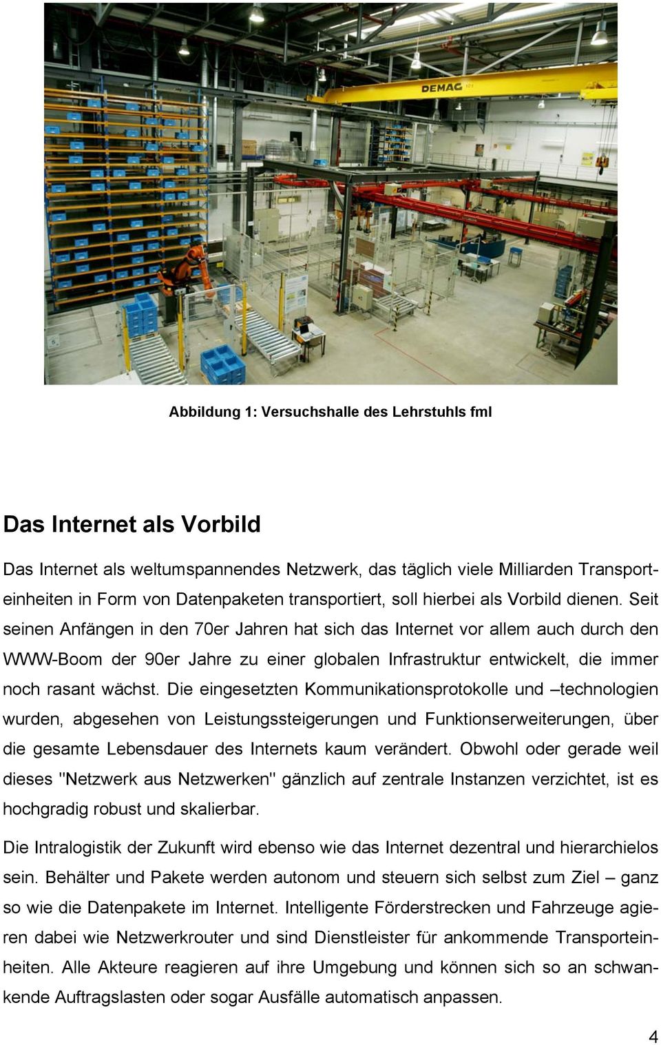 Seit seinen Anfängen in den 70er Jahren hat sich das Internet vor allem auch durch den WWW-Boom der 90er Jahre zu einer globalen Infrastruktur entwickelt, die immer noch rasant wächst.