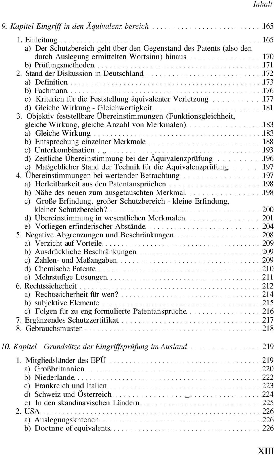 Stand der Diskussion in Deutschland 172 a) Definition 173 b) Fachmann 176 c) Kriterien für die Feststellung äquivalenter Verletzung 177 d) Gleiche Wirkung - Gleichwertigkeit 181 3.