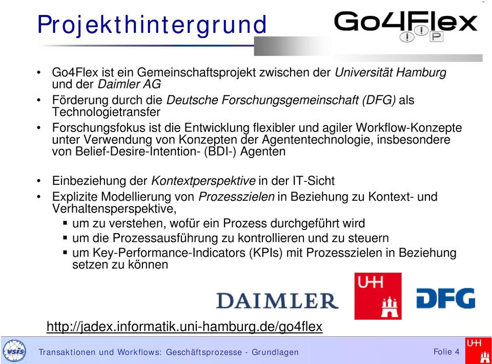 Einbeziehung der Kontextperspektive in der IT-Sicht Explizite Modellierung von Prozesszielen in Beziehung zu Kontext- und Verhaltensperspektive, um zu verstehen, wofür ein Prozess durchgeführt