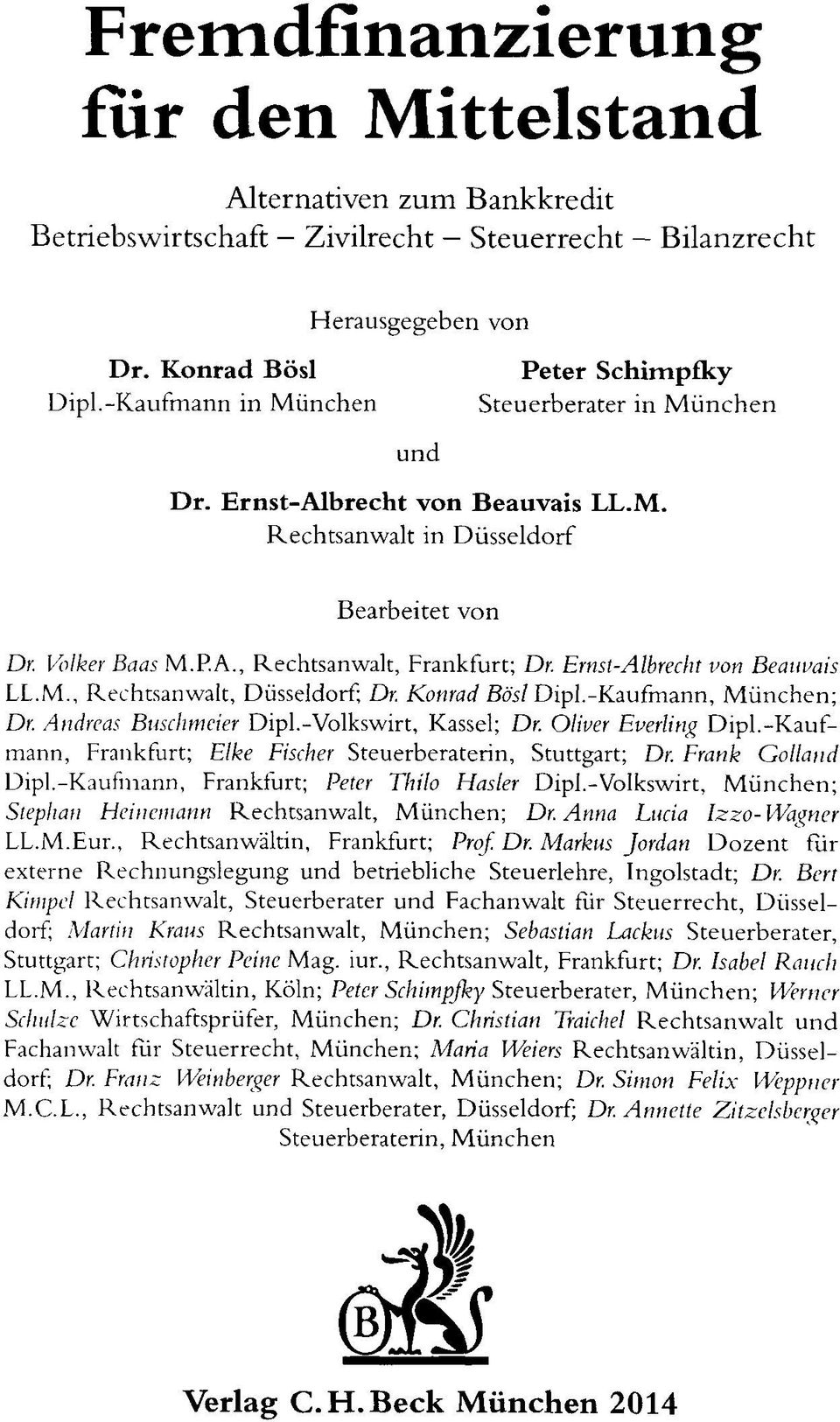 Ernst-Albrecht von Beauvais LL.M., Rechtsanwalt, Düsseldorf; Dr. Konrad Bösl Dipl.-Kaufmann, München; Dr. Andreas Buschmeier Dipl.-Volkswirt, Kassel; Dr. Oliver Everling Dipl.