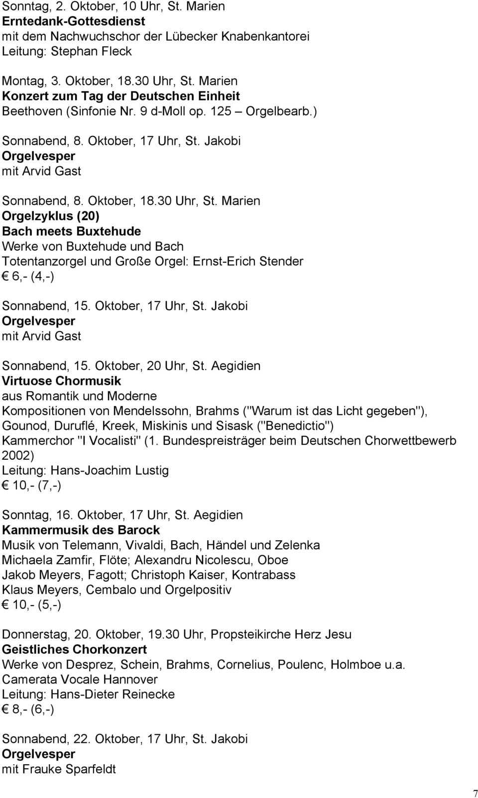 Marien Orgelzyklus (20) Bach meets Buxtehude Werke von Buxtehude und Bach Totentanzorgel und Sonnabend, 15. Oktober, 17 Uhr, St. Jakobi mit Arvid Gast Sonnabend, 15. Oktober, 20 Uhr, St.