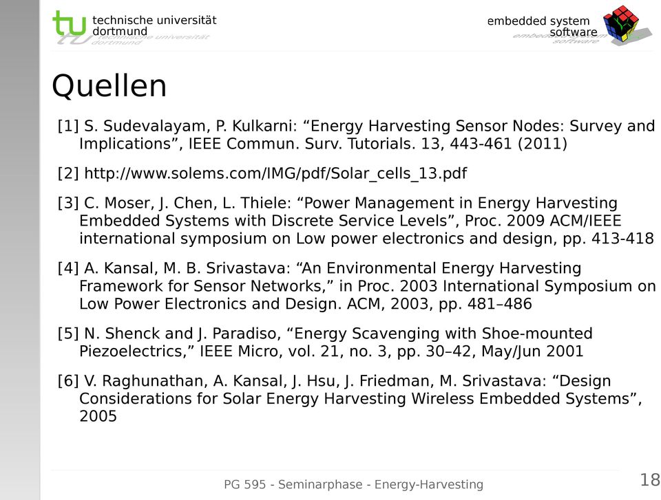 2009 ACM/IEEE international symposium on Low power electronics and design, pp. 413-418 [4] A. Kansal, M. B. Srivastava: An Environmental Energy Harvesting Framework for Sensor Networks, in Proc.