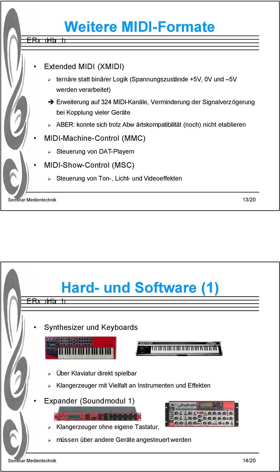 MIDI-Show-Control (MSC) Steuerung von Ton-, Licht- und Videoeffekten Seminar Medientechnik 13/20 Hard- und Software (1) Synthesizer und Keyboards Über Klaviatur direkt spielbar