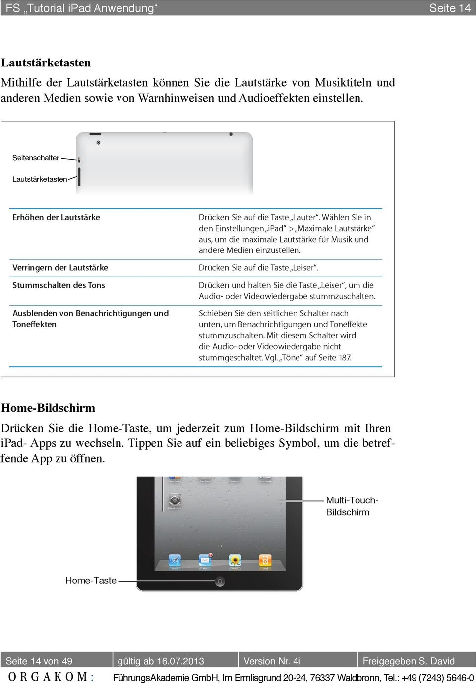 FS Tutorial ipad Anwendung Seite 14 Sie können das (separat erhältliche) ipad- Smart Cover verwenden, um den Ruhezustand des ipad 2 automatisch zu beenden, wenn Sie die Abdeckung anheben, und den