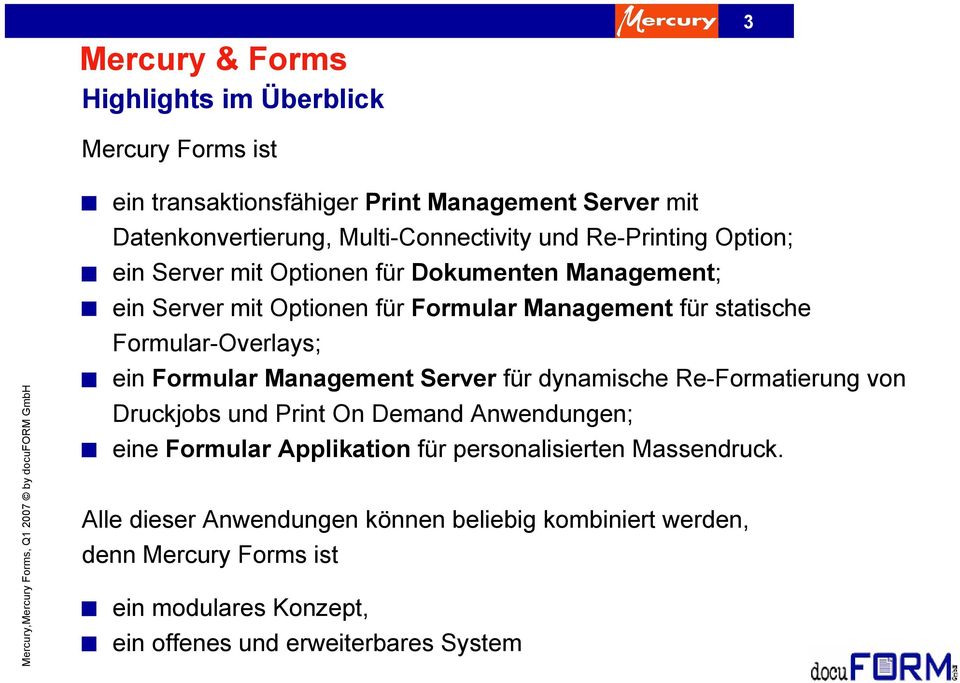 statische Formular-Overlays; ein Formular Management Server für dynamische Re-Formatierung von Druckjobs und Print On Demand Anwendungen; eine Formular Applikation