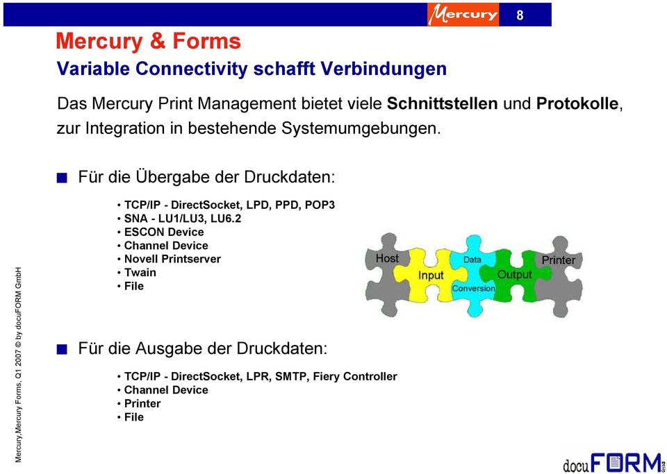 Für die Übergabe der Druckdaten: Mercury,Mercury Forms, Q1 2007 by docuform GmbH TCP/IP - DirectSocket, LPD, PPD, POP3 SNA